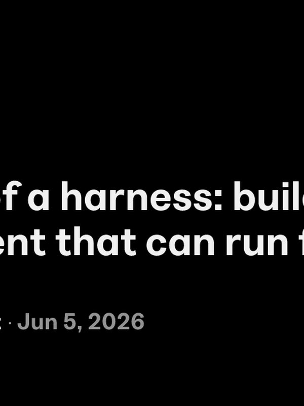 Anatomy of a harness: building a coding agent that can run for hours